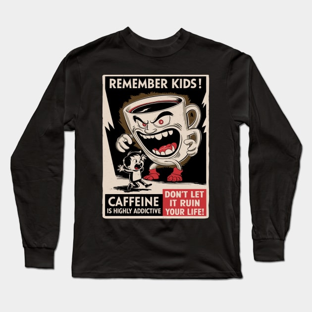 Remember Kids - Caffeine Is Highly Addictive Long Sleeve T-Shirt by Dazed Pig